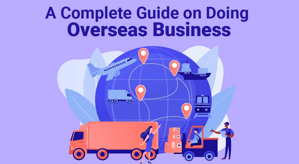 A Complete Guide on Doing Overseas Business