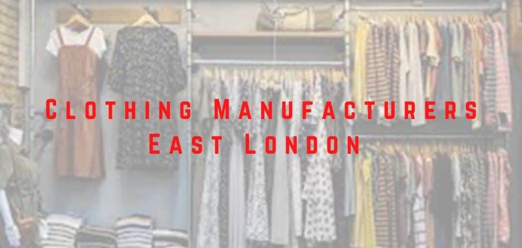 list-of-clothing-manufacturers-in-east-london-uk