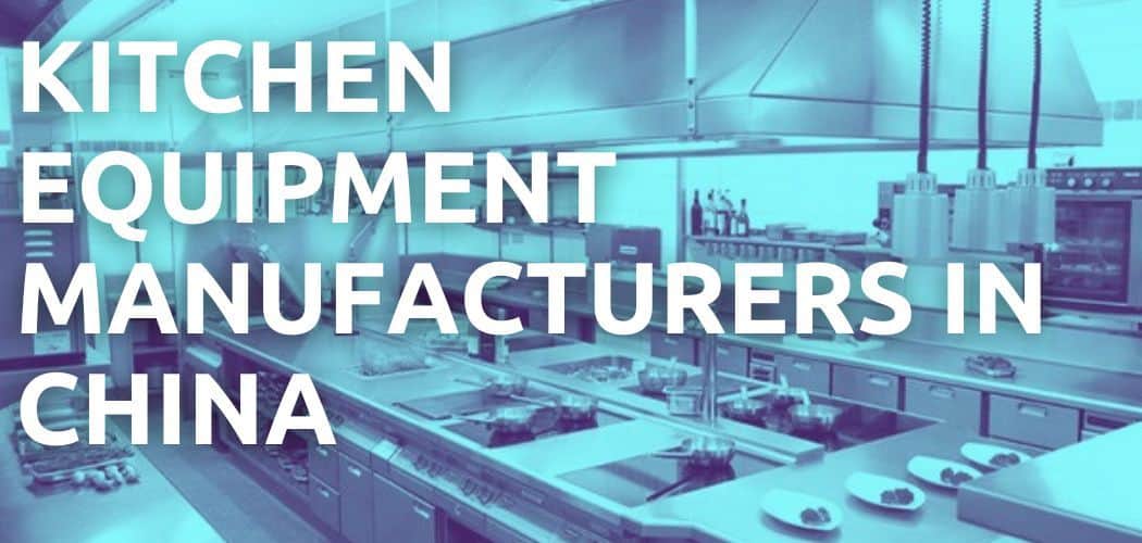 Top 10 Commercial Kitchen Equipment Manufacturers in China - Foshan Sourcing