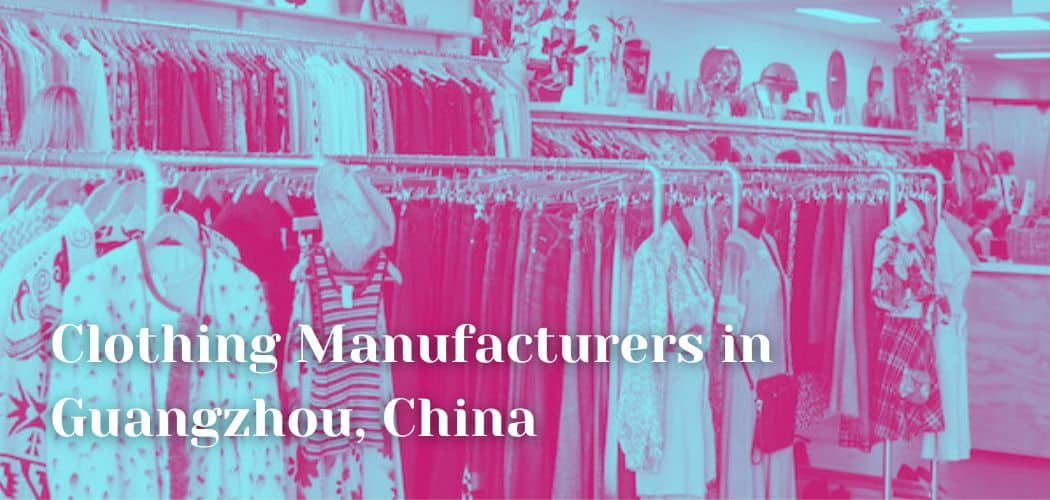 List Of Clothing Manufacturers In Guangzhou, China