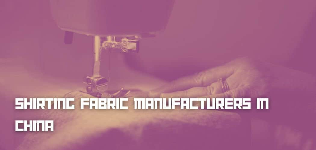 List Of Shirting Fabric Manufacturers In China