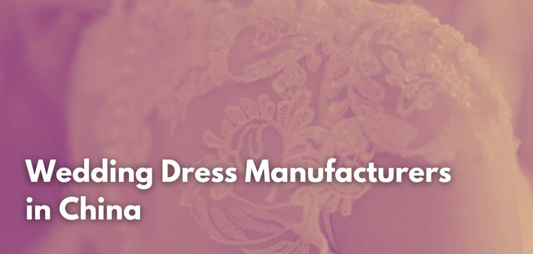 List Of Wedding Dress Manufacturers In China
