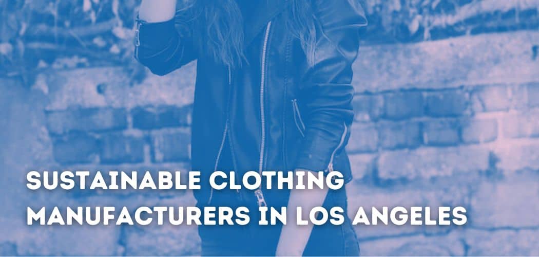 List Of Sustainable Clothing Manufacturers In Los Angeles