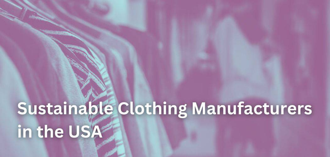 List Of Sustainable Clothing Manufacturers In The USA
